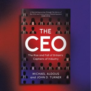 The CEO Book: The Rise and Fall of Britain's Captains of Industry